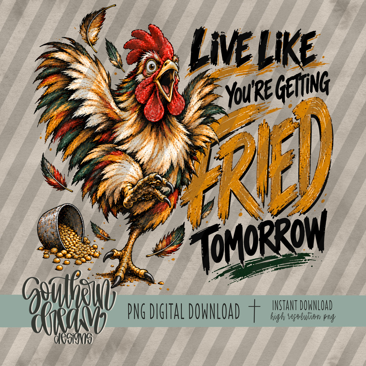 Live Like You're Getting Fried Tomorrow