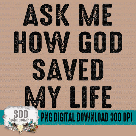 Ask Me How God Saved My Life