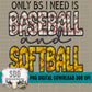 Only BS I Need is Baseball & Softball