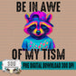 Be In Awe Of My 'Tism