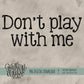 Don't Play With Me Bundle (Front & Back)