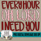 Every Hour Oh Lord I Need You