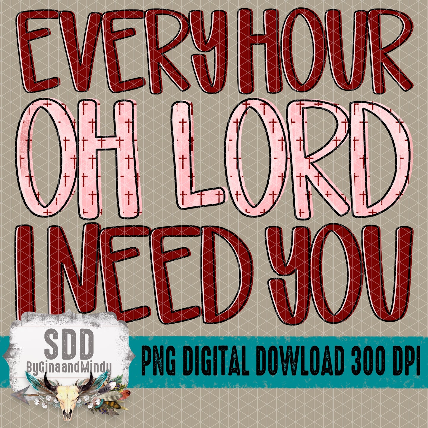 Every Hour Oh Lord I Need You