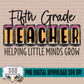 Fifth Grade Teacher Helping Little Minds Grow Bundle