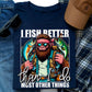 I Fish Better Than I Do Most Other Things Bundle