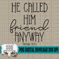 He Called him Friend Anyway Bundle