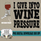 I Give Into Wine Pressure Bundle