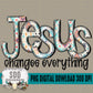 Jesus Changes Everything