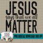 Jesus Says We All Matter