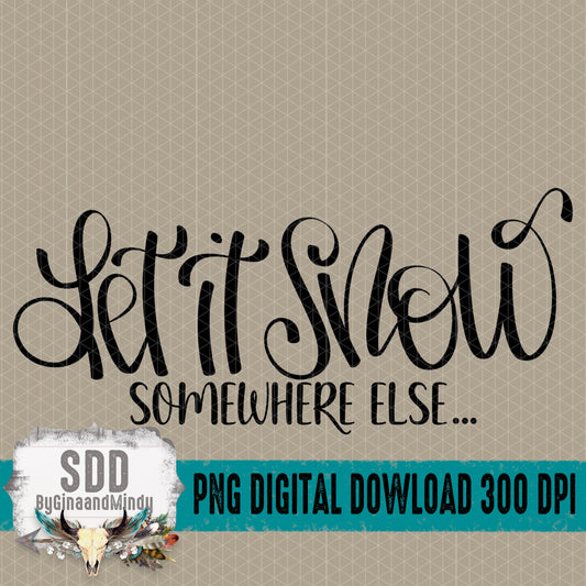 Let it Snow somewhere else... Single Color Bundle