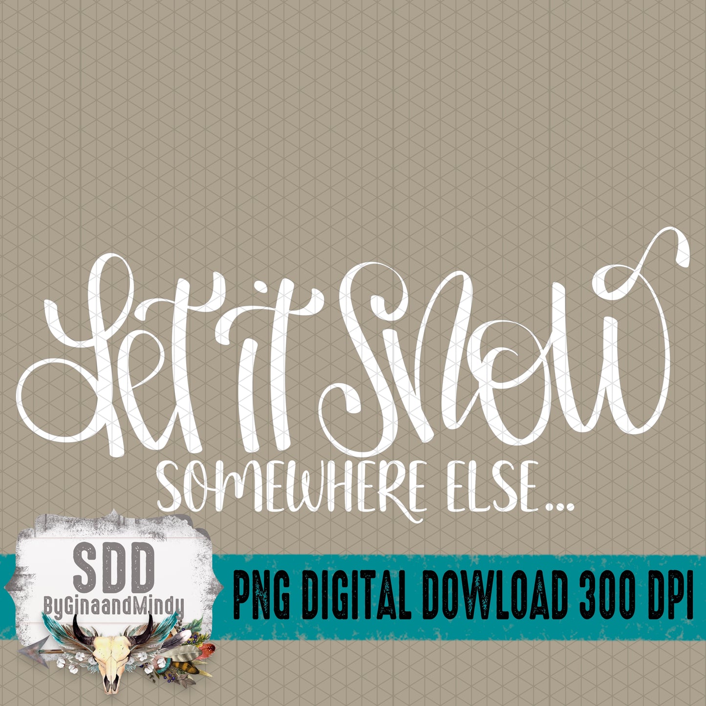 Let it Snow somewhere else... Single Color Bundle