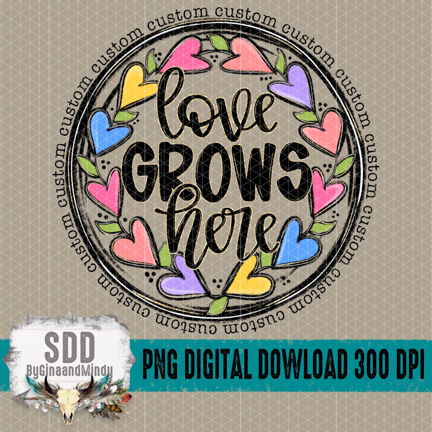 Love Grows Here; CUSTOM