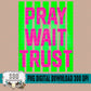 Pray Wait Trust