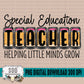 Special Education Teacher Helping Little Minds Grow Bundle