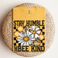 Stay Humble and Bee Kind