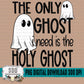 The Only Ghost I Need Is The Holy Ghost