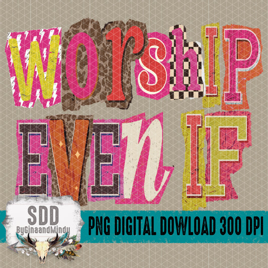 Worship Even If