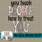 You Teach People How to Treat You