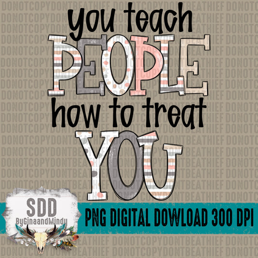 You Teach People How to Treat You