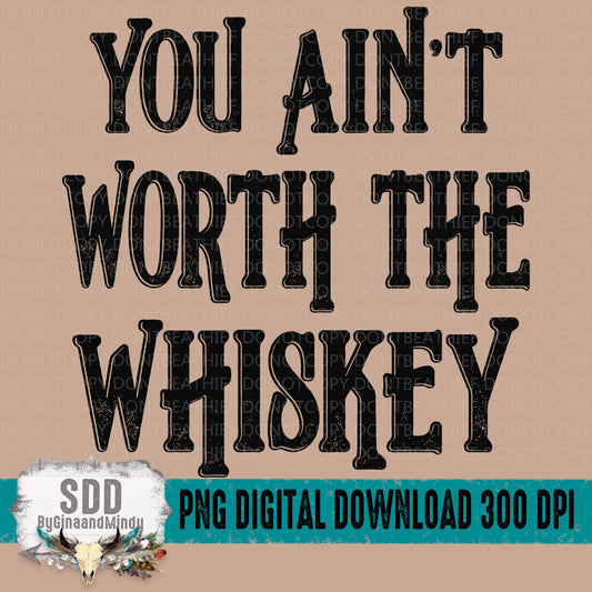 You Ain't Worth The Whiskey Bundle
