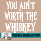 You Ain't Worth The Whiskey Bundle