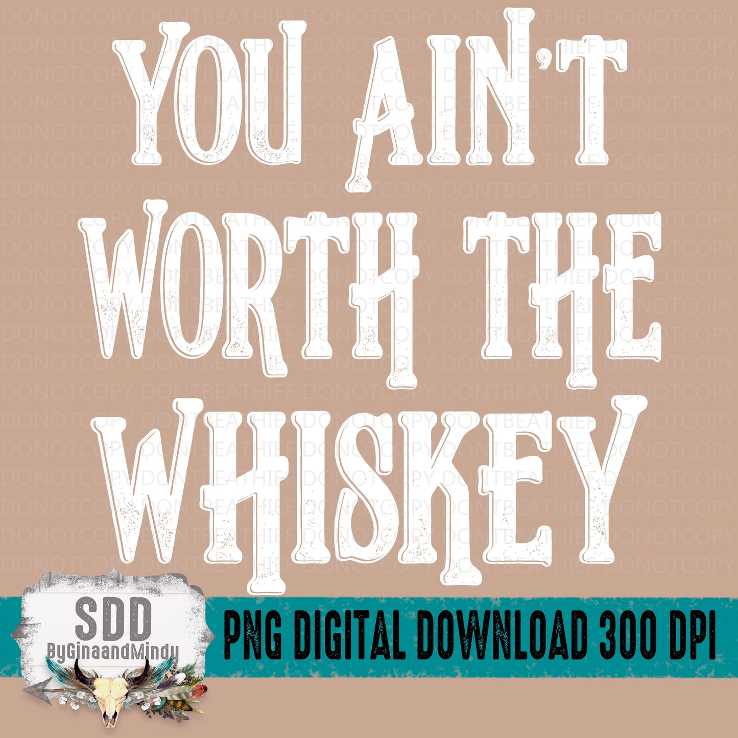 You Ain't Worth The Whiskey Bundle