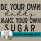 Be Your Own Daddy Bundle with Black and White Single Color (Customizable Request)