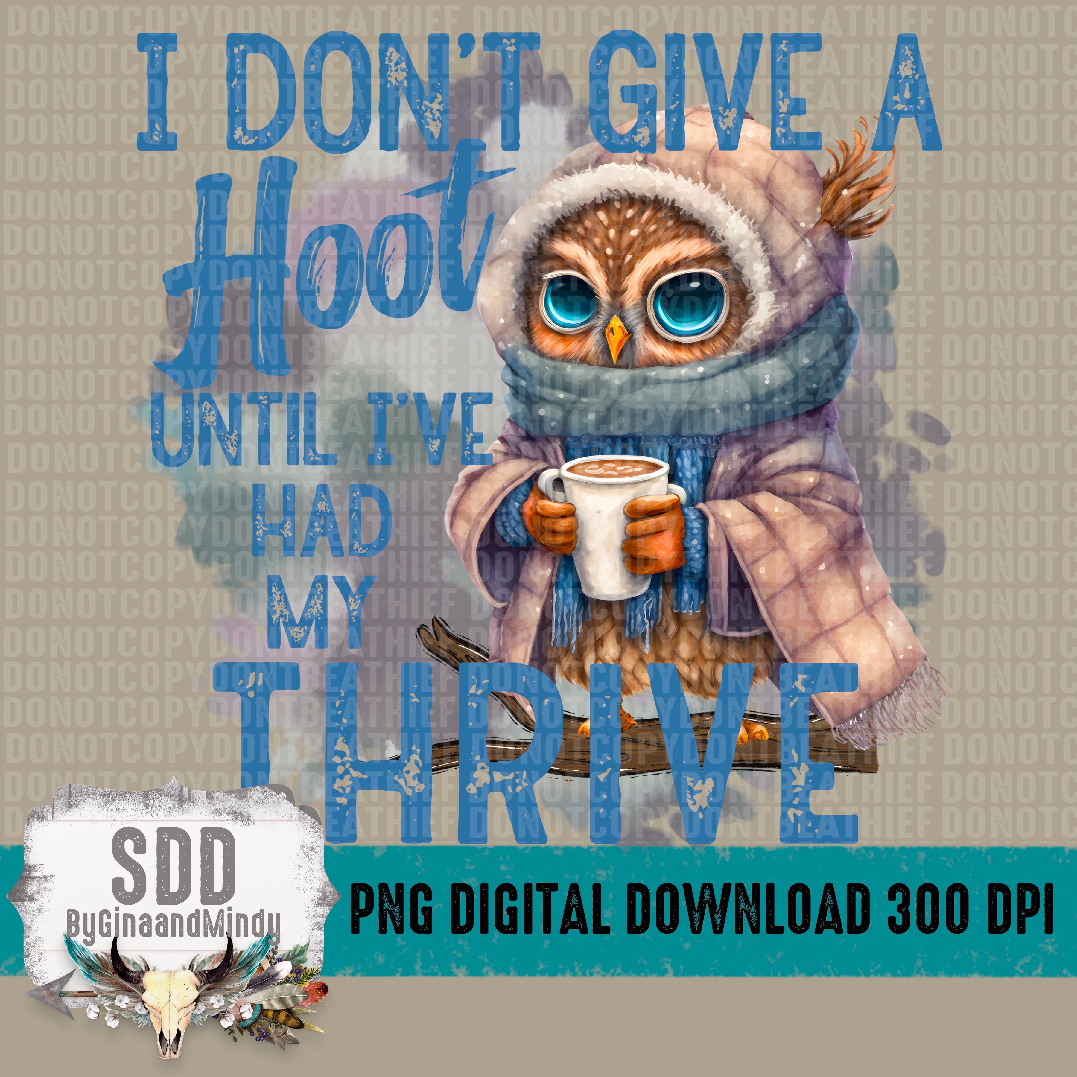 Don't Give a Hoot Until I've Had My Thrive – SDDbyGinaandMindy