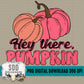 Hey There Pumpkin
